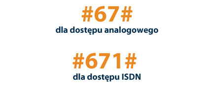 #67# dla dostępu analogowego, #671# dla dostępu ISDN