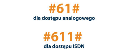 #61# dla dostępu analogowego, #611# dla dostępu ISDN